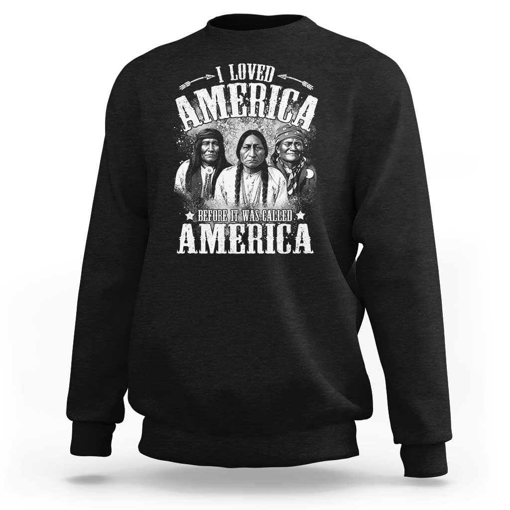 I Loved America Before It Was Called America Sweatshirt Native American - Wonder Print Shop