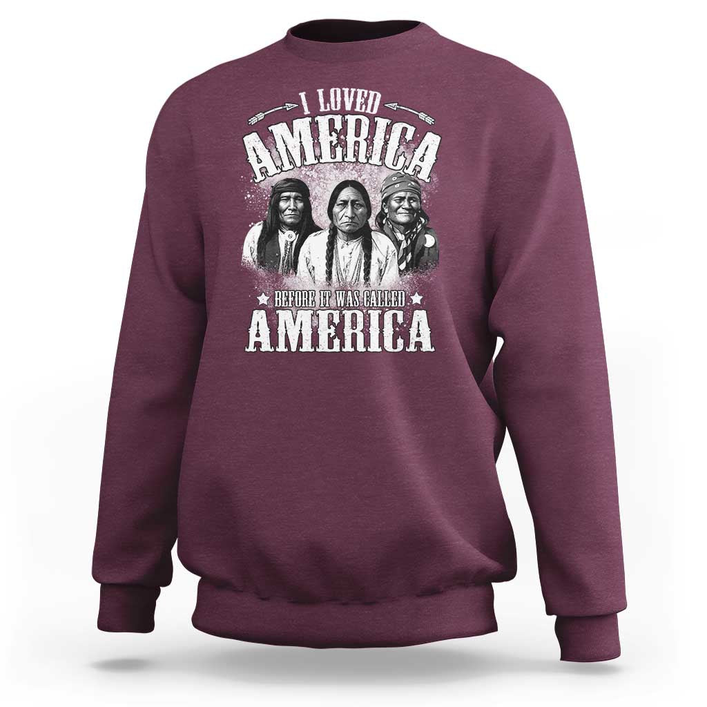 I Loved America Before It Was Called America Sweatshirt Native American - Wonder Print Shop