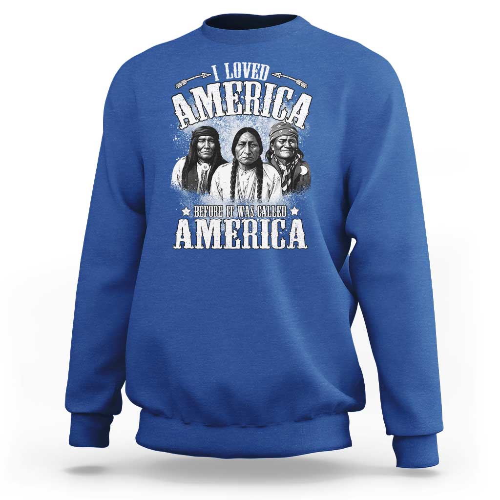 I Loved America Before It Was Called America Sweatshirt Native American - Wonder Print Shop