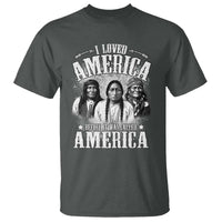 I Loved America Before It Was Called America T Shirt Native American - Wonder Print Shop