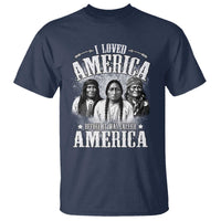 I Loved America Before It Was Called America T Shirt Native American - Wonder Print Shop