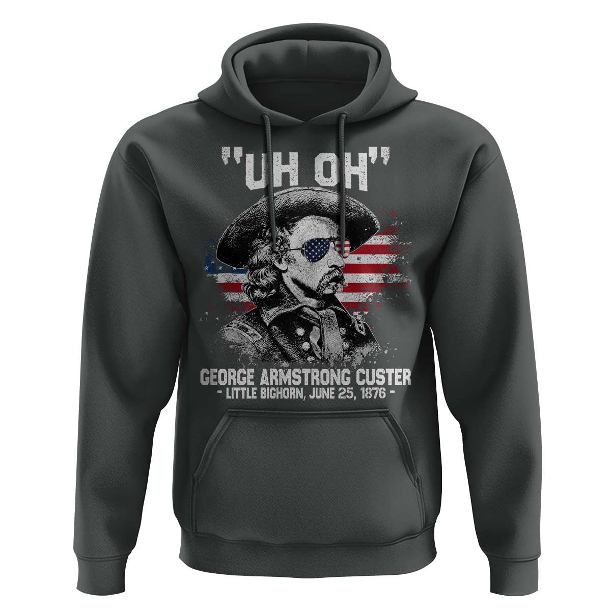 Uh Oh George Armstrong Custer Little Bighorn Hoodie Vintage American Flag June 25 1876