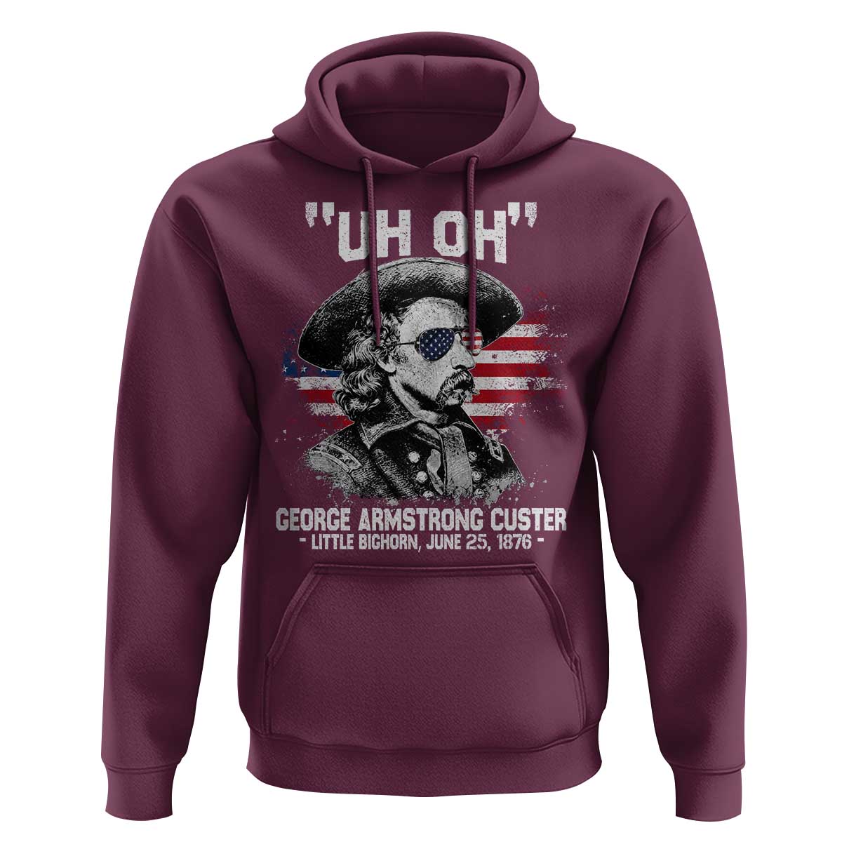 Uh Oh George Armstrong Custer Little Bighorn Hoodie Vintage American Flag June 25 1876