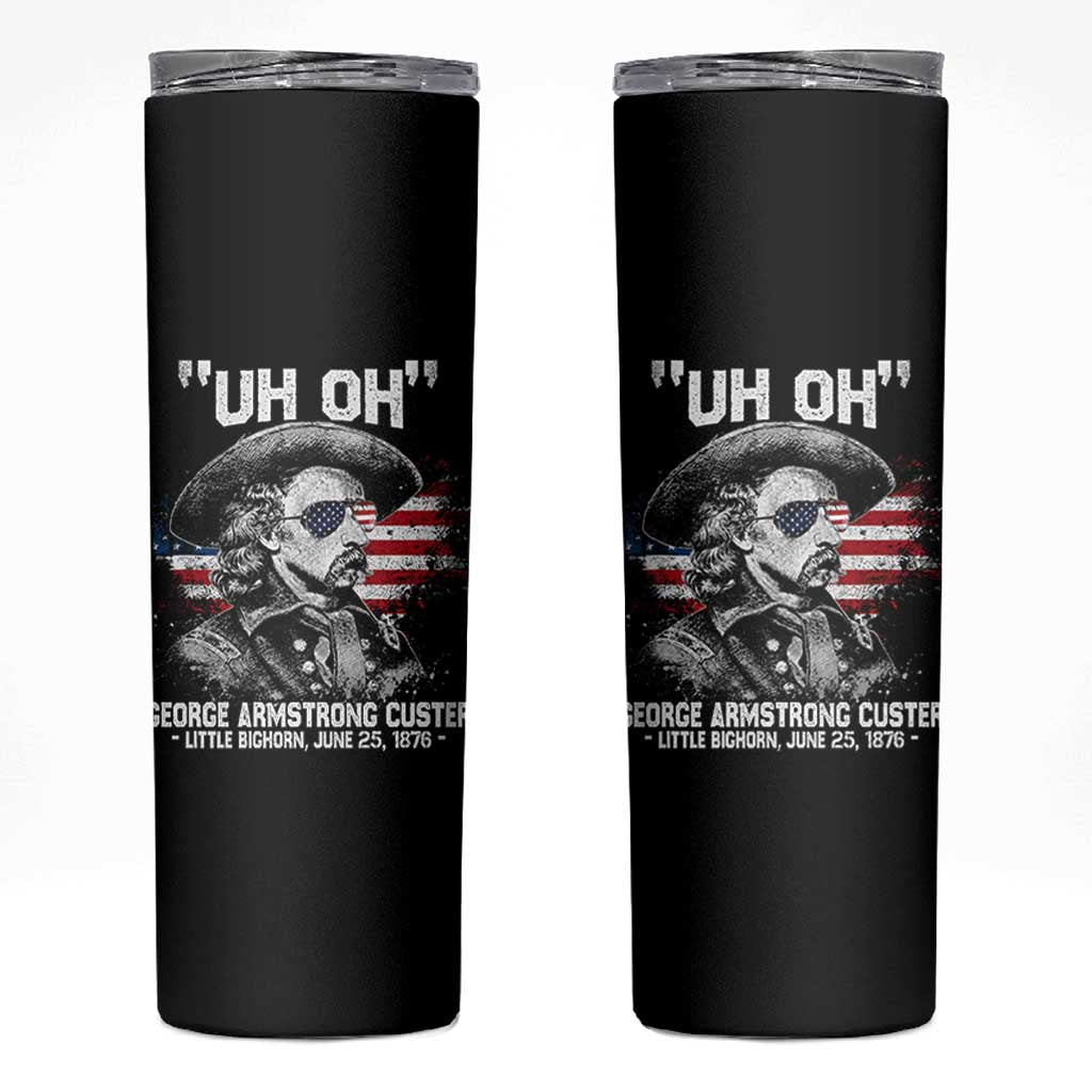 Uh Oh George Armstrong Custer Little Bighorn Skinny Tumbler Vintage American Flag June 25 1876