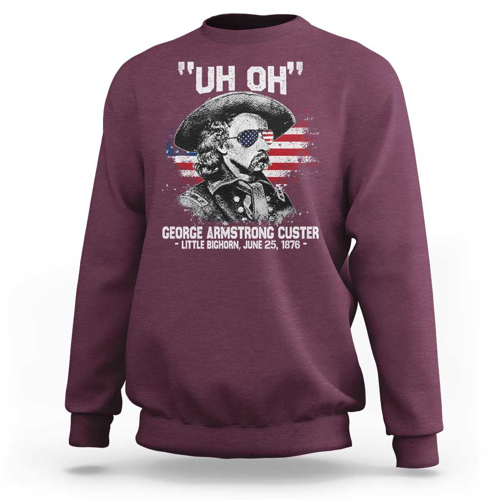 Uh Oh George Armstrong Custer Little Bighorn Sweatshirt Vintage American Flag June 25 1876