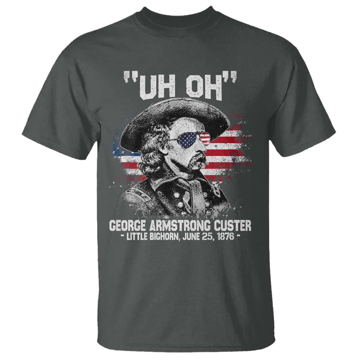 Uh Oh George Armstrong Custer Little Bighorn T Shirt Vintage American Flag June 25 1876