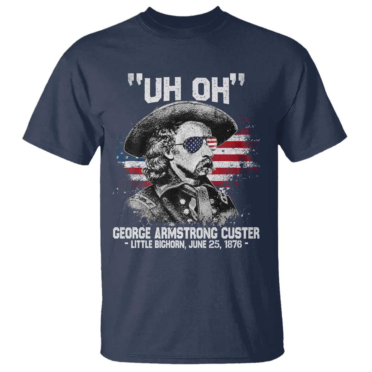 Uh Oh George Armstrong Custer Little Bighorn T Shirt Vintage American Flag June 25 1876