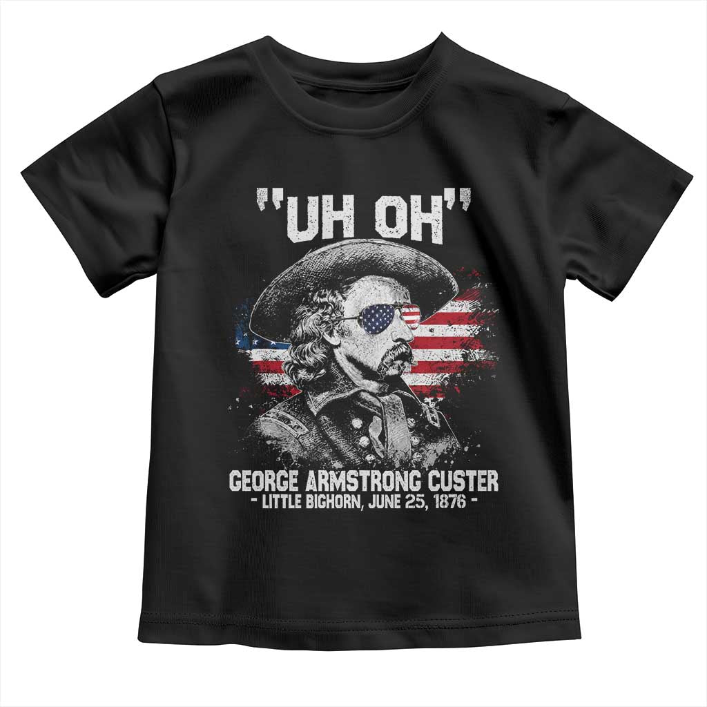 Uh Oh George Armstrong Custer Little Bighorn Toddler T Shirt Vintage American Flag June 25 1876