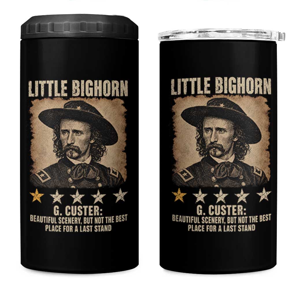 George Armstrong Custer Battle of the Little Bighorn 4 in 1 Can Cooler Tumbler Beautiful Scenery But Not The Best Place For A Last Stand