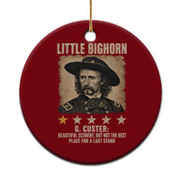 George Armstrong Custer Battle of the Little Bighorn Ceramic Ornament Beautiful Scenery But Not The Best Place For A Last Stand
