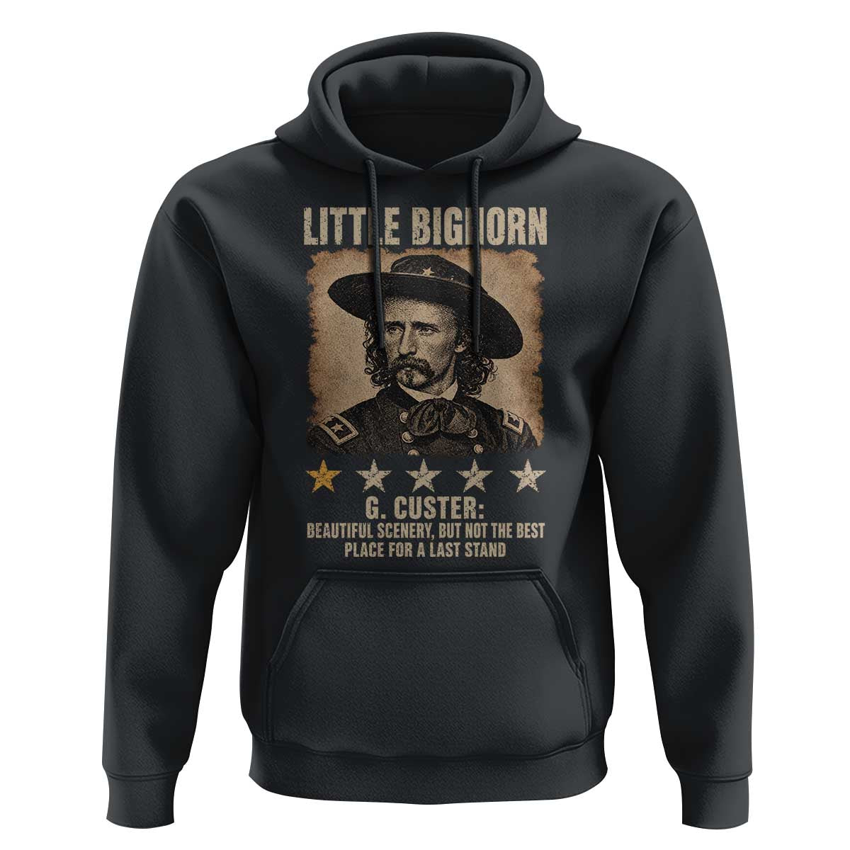 George Armstrong Custer Battle of the Little Bighorn Hoodie Beautiful Scenery But Not The Best Place For A Last Stand