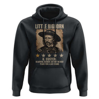 George Armstrong Custer Battle of the Little Bighorn Hoodie Beautiful Scenery But Not The Best Place For A Last Stand