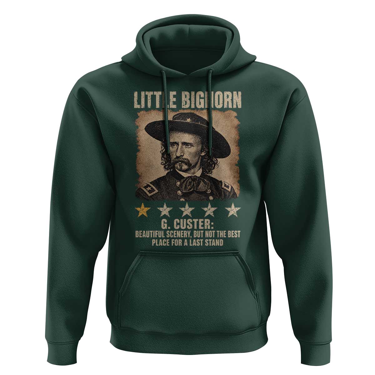 George Armstrong Custer Battle of the Little Bighorn Hoodie Beautiful Scenery But Not The Best Place For A Last Stand