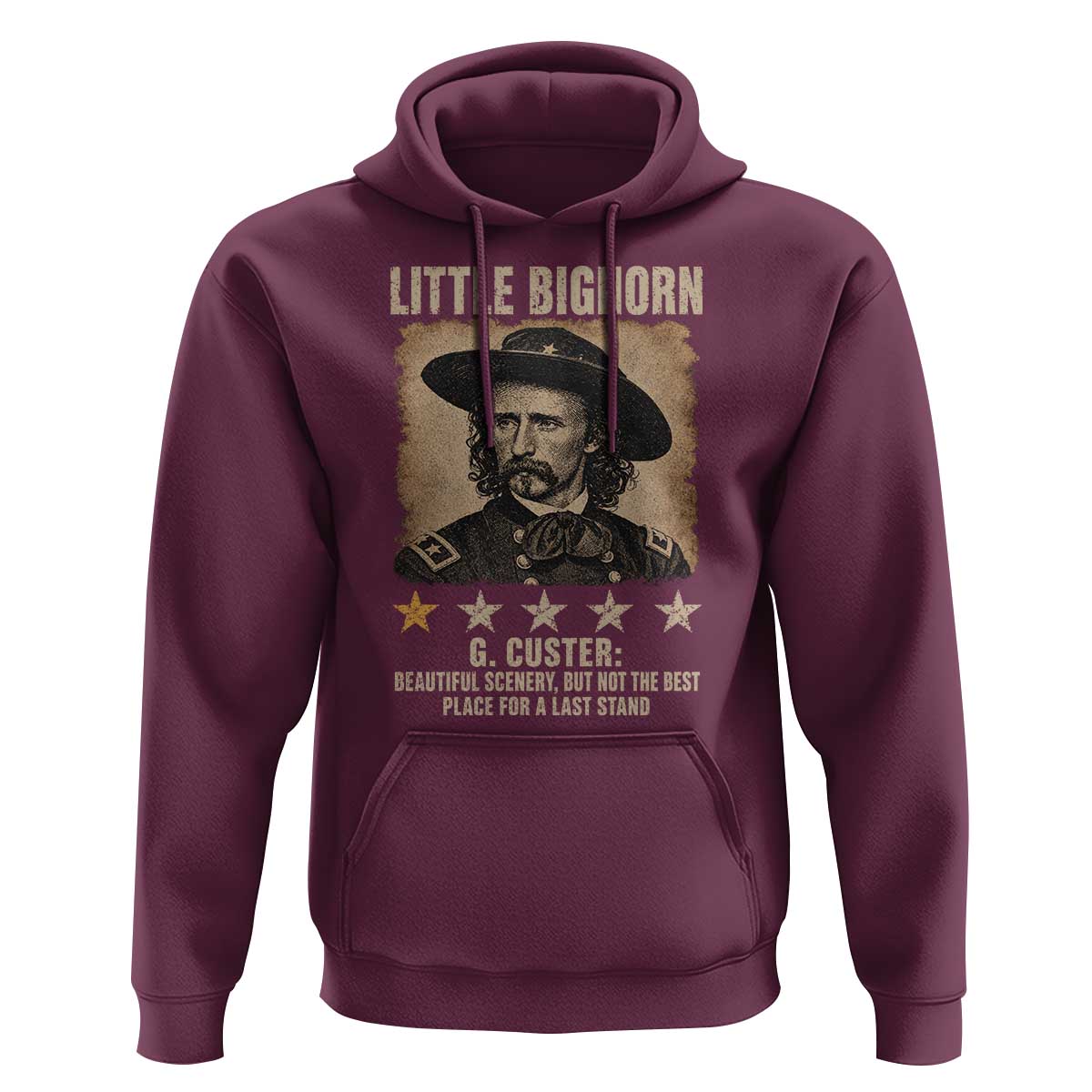 George Armstrong Custer Battle of the Little Bighorn Hoodie Beautiful Scenery But Not The Best Place For A Last Stand
