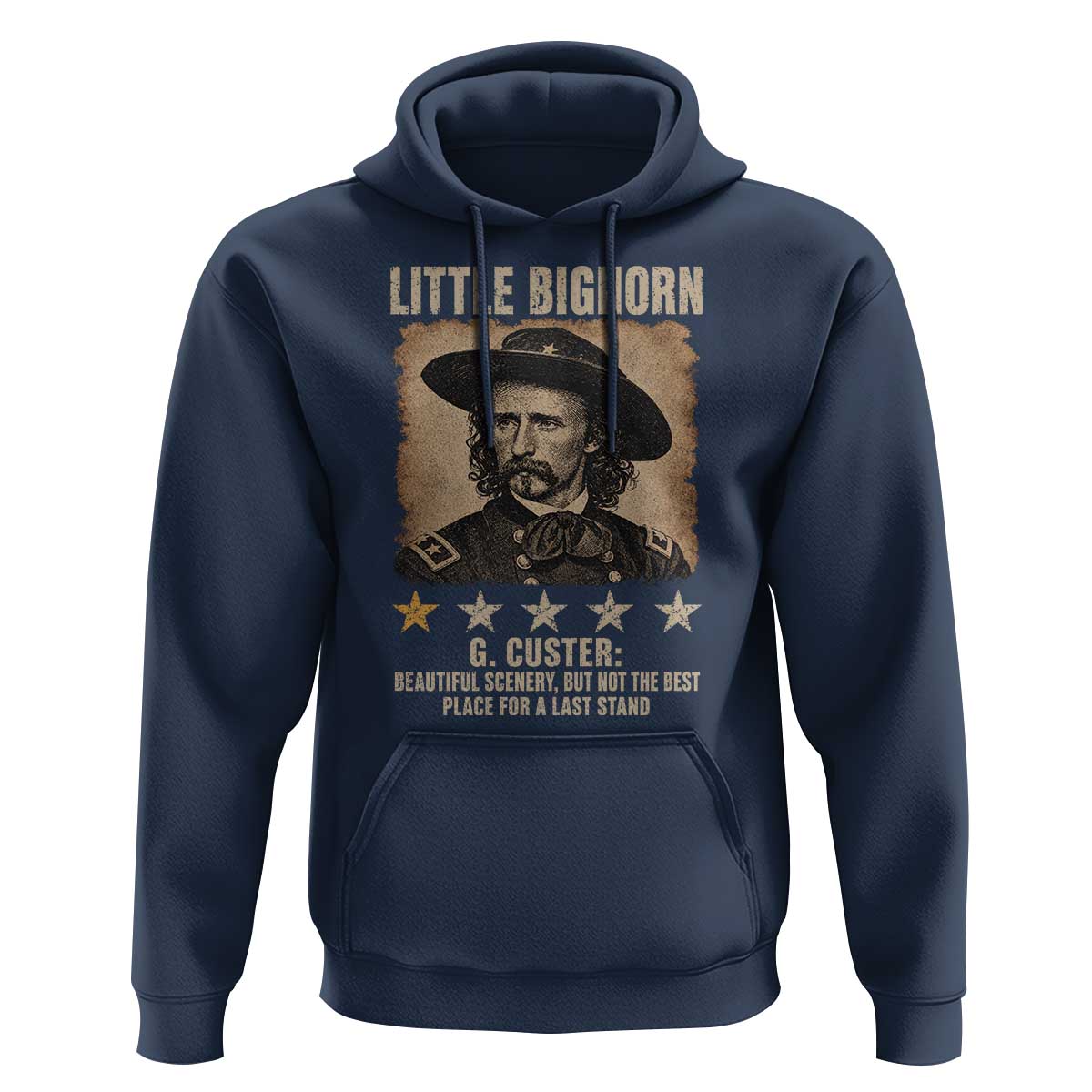 George Armstrong Custer Battle of the Little Bighorn Hoodie Beautiful Scenery But Not The Best Place For A Last Stand