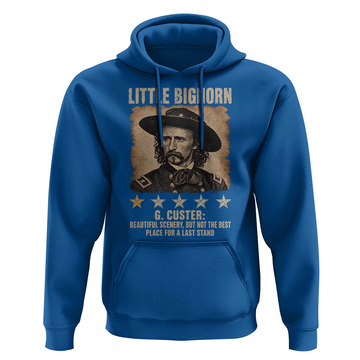 George Armstrong Custer Battle of the Little Bighorn Hoodie Beautiful Scenery But Not The Best Place For A Last Stand