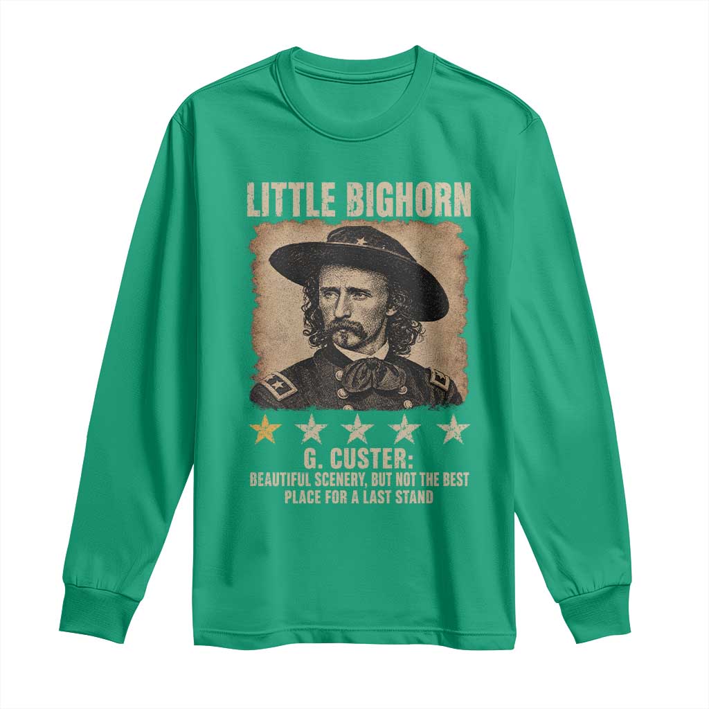 George Armstrong Custer Battle of the Little Bighorn Long Sleeve Shirt Beautiful Scenery But Not The Best Place For A Last Stand