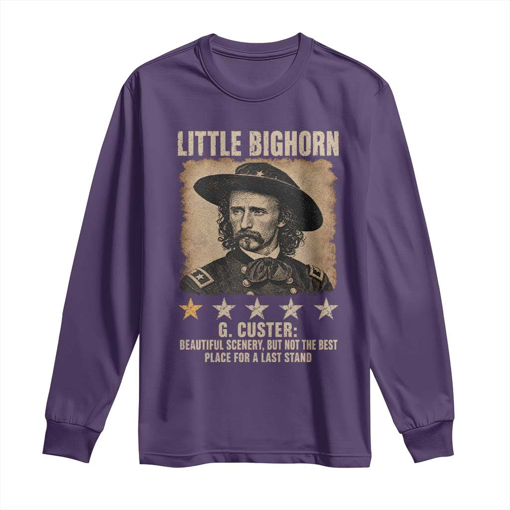 George Armstrong Custer Battle of the Little Bighorn Long Sleeve Shirt Beautiful Scenery But Not The Best Place For A Last Stand