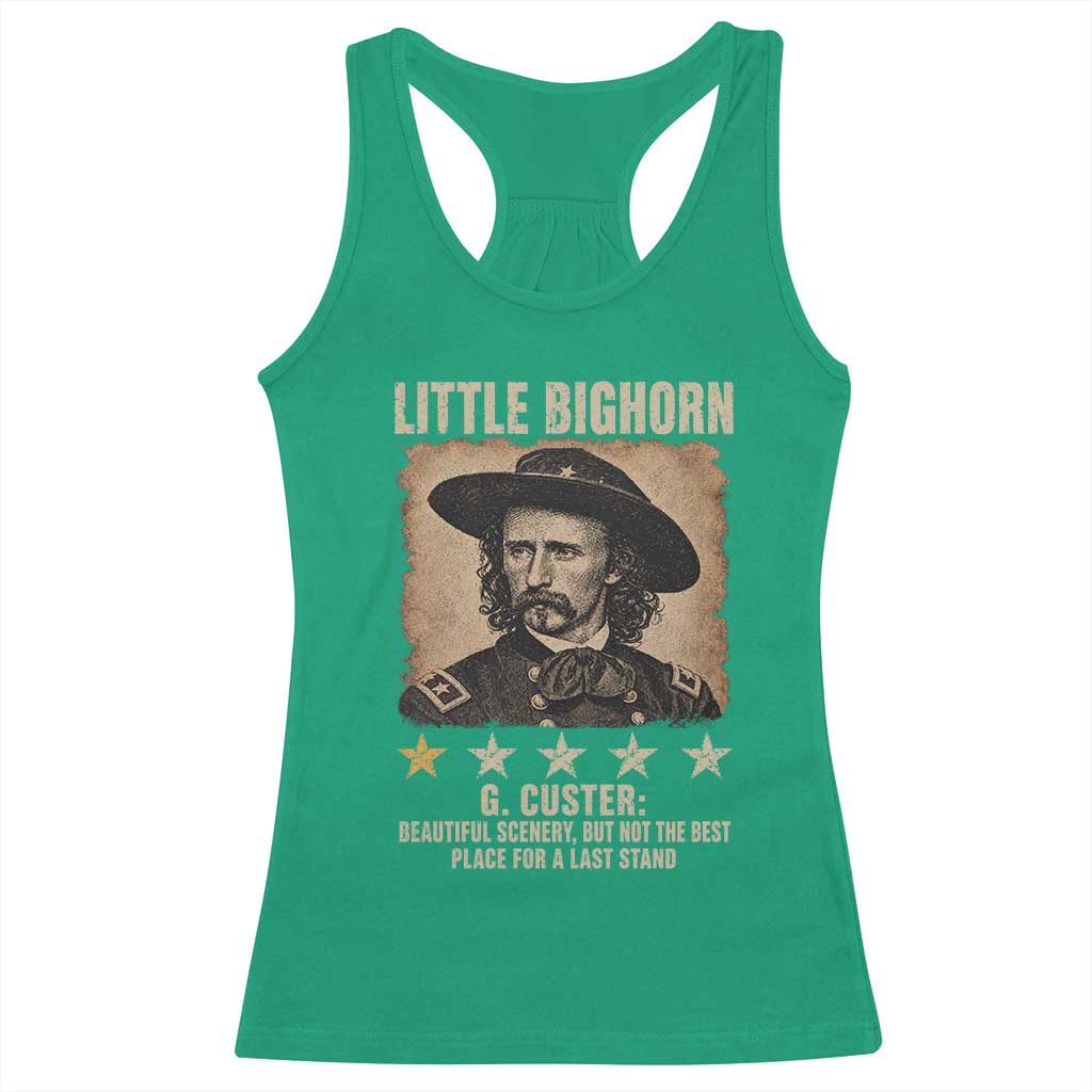 George Armstrong Custer Battle of the Little Bighorn Racerback Tank Top Beautiful Scenery But Not The Best Place For A Last Stand