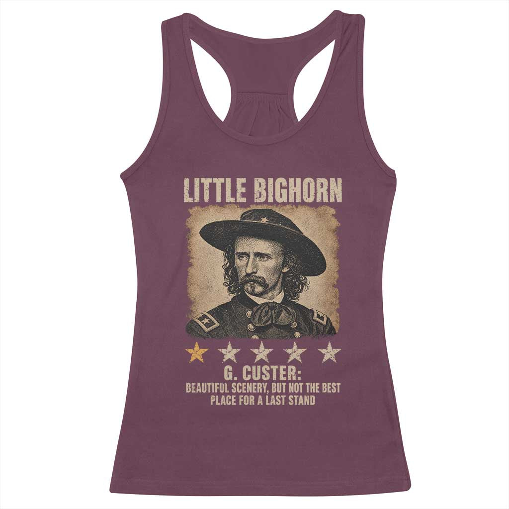 George Armstrong Custer Battle of the Little Bighorn Racerback Tank Top Beautiful Scenery But Not The Best Place For A Last Stand