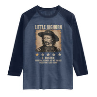 George Armstrong Custer Battle of the Little Bighorn Raglan Shirt Beautiful Scenery But Not The Best Place For A Last Stand