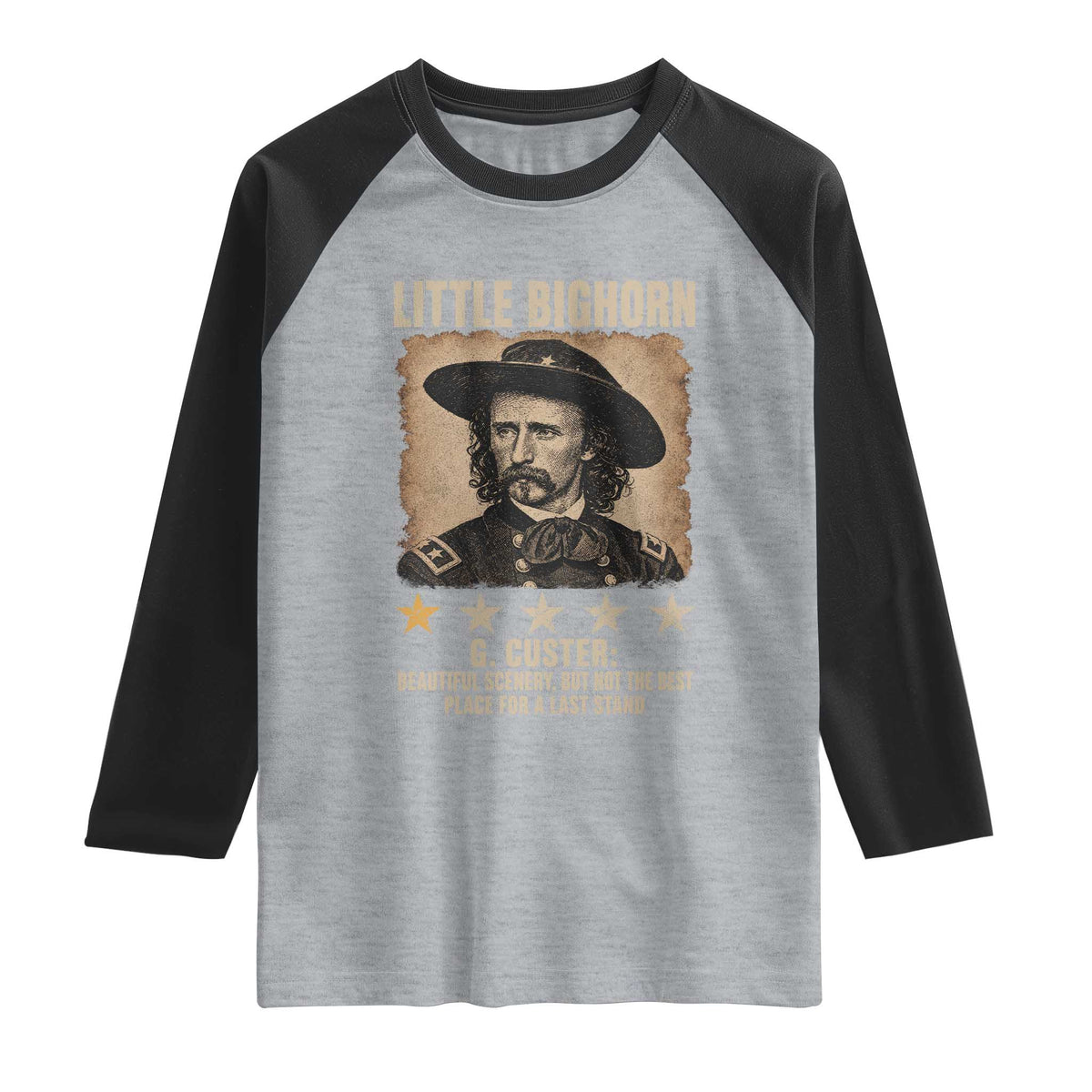 George Armstrong Custer Battle of the Little Bighorn Raglan Shirt Beautiful Scenery But Not The Best Place For A Last Stand