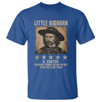 George Armstrong Custer Battle of the Little Bighorn T Shirt Beautiful Scenery But Not The Best Place For A Last Stand