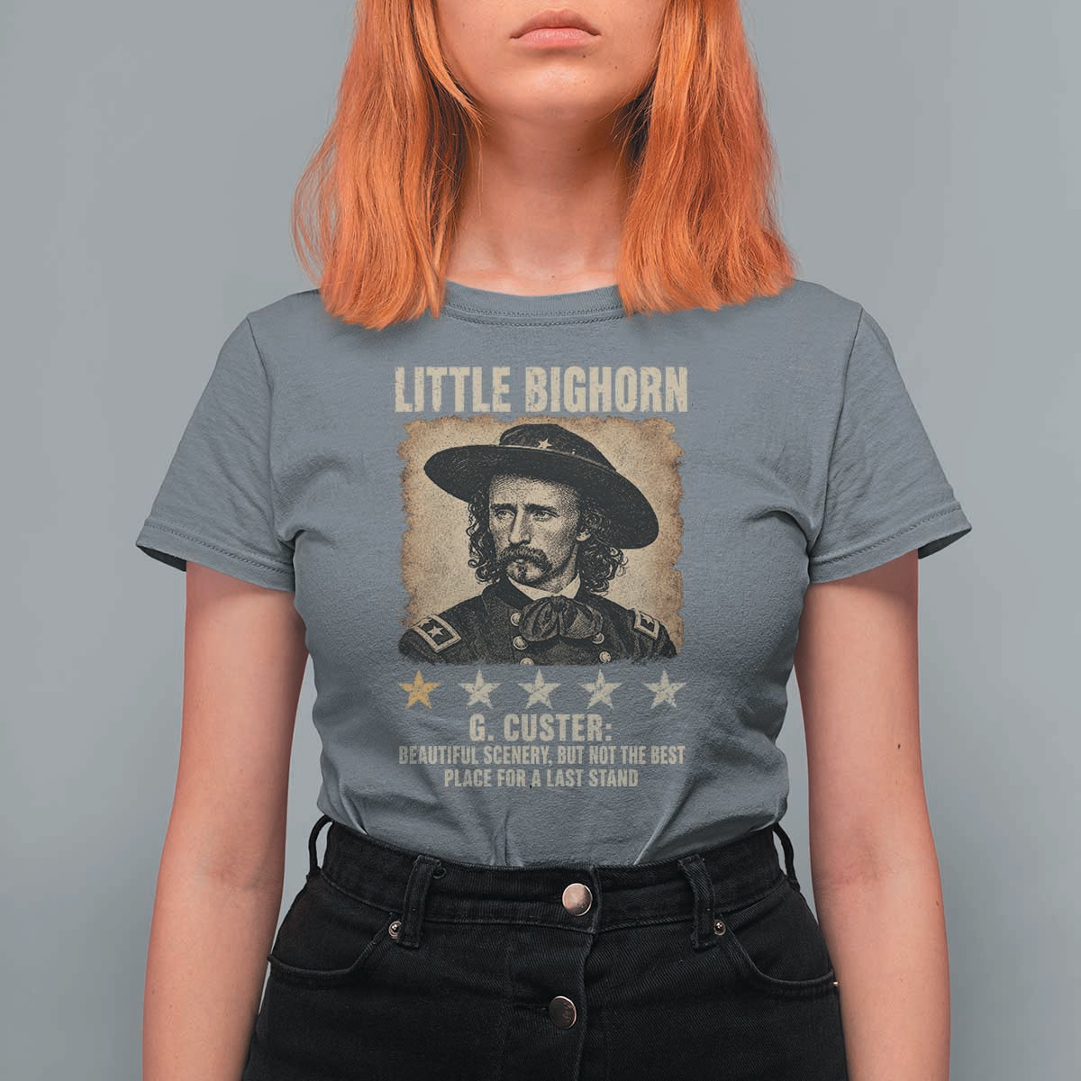 George Armstrong Custer Battle of the Little Bighorn T Shirt For Women Beautiful Scenery But Not The Best Place For A Last Stand