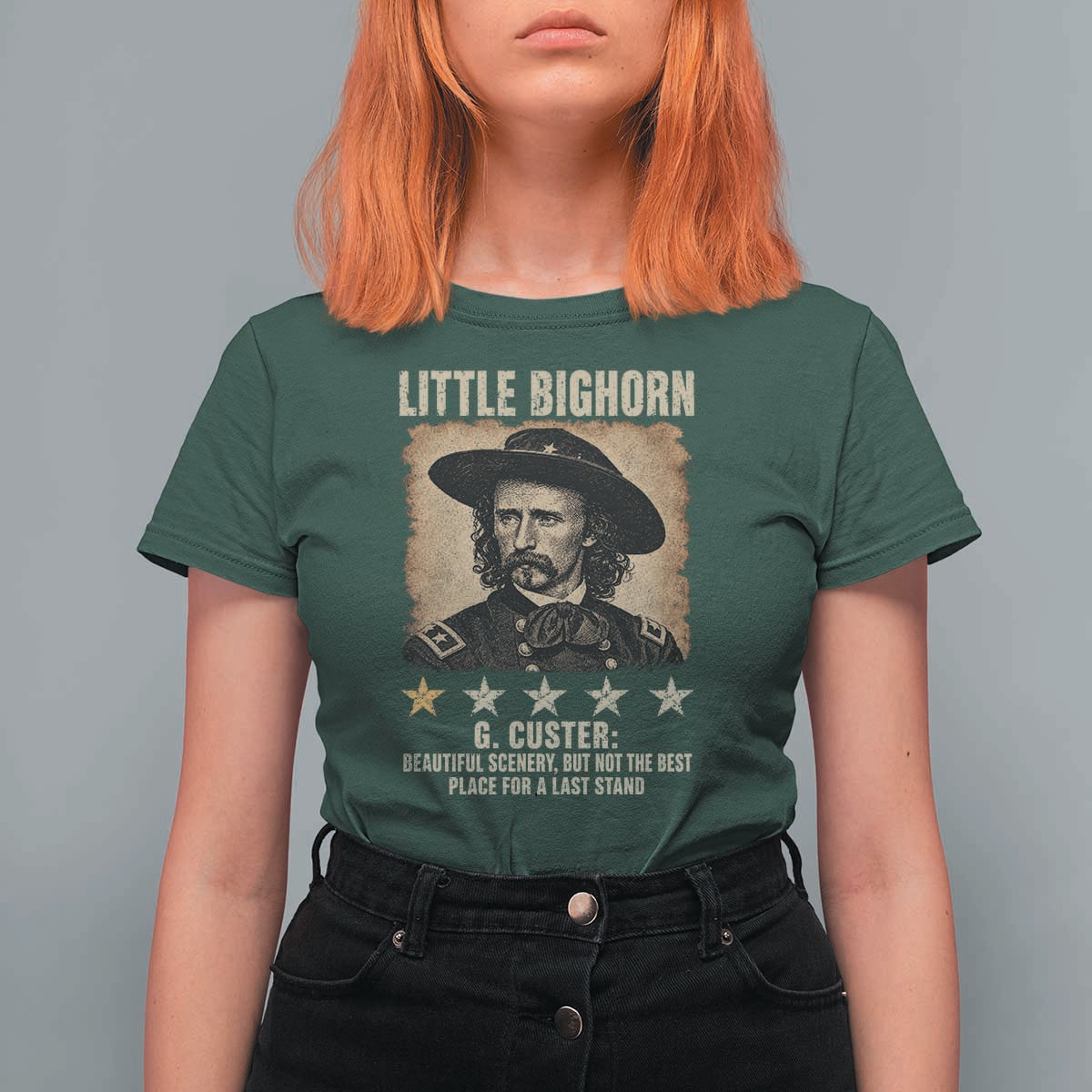 George Armstrong Custer Battle of the Little Bighorn T Shirt For Women Beautiful Scenery But Not The Best Place For A Last Stand