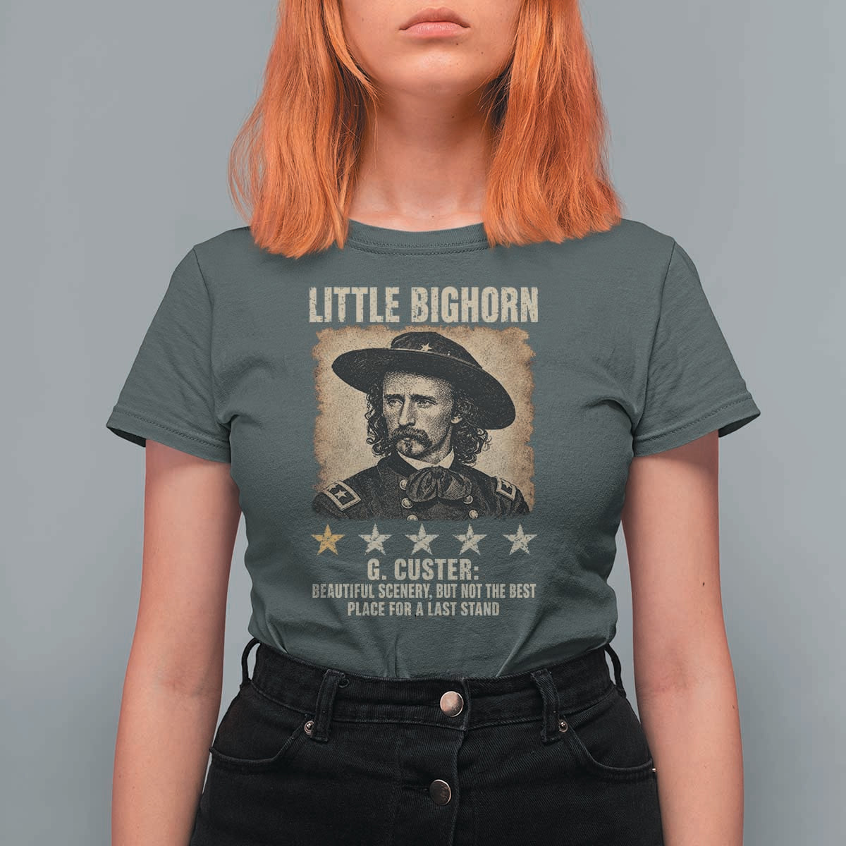 George Armstrong Custer Battle of the Little Bighorn T Shirt For Women Beautiful Scenery But Not The Best Place For A Last Stand