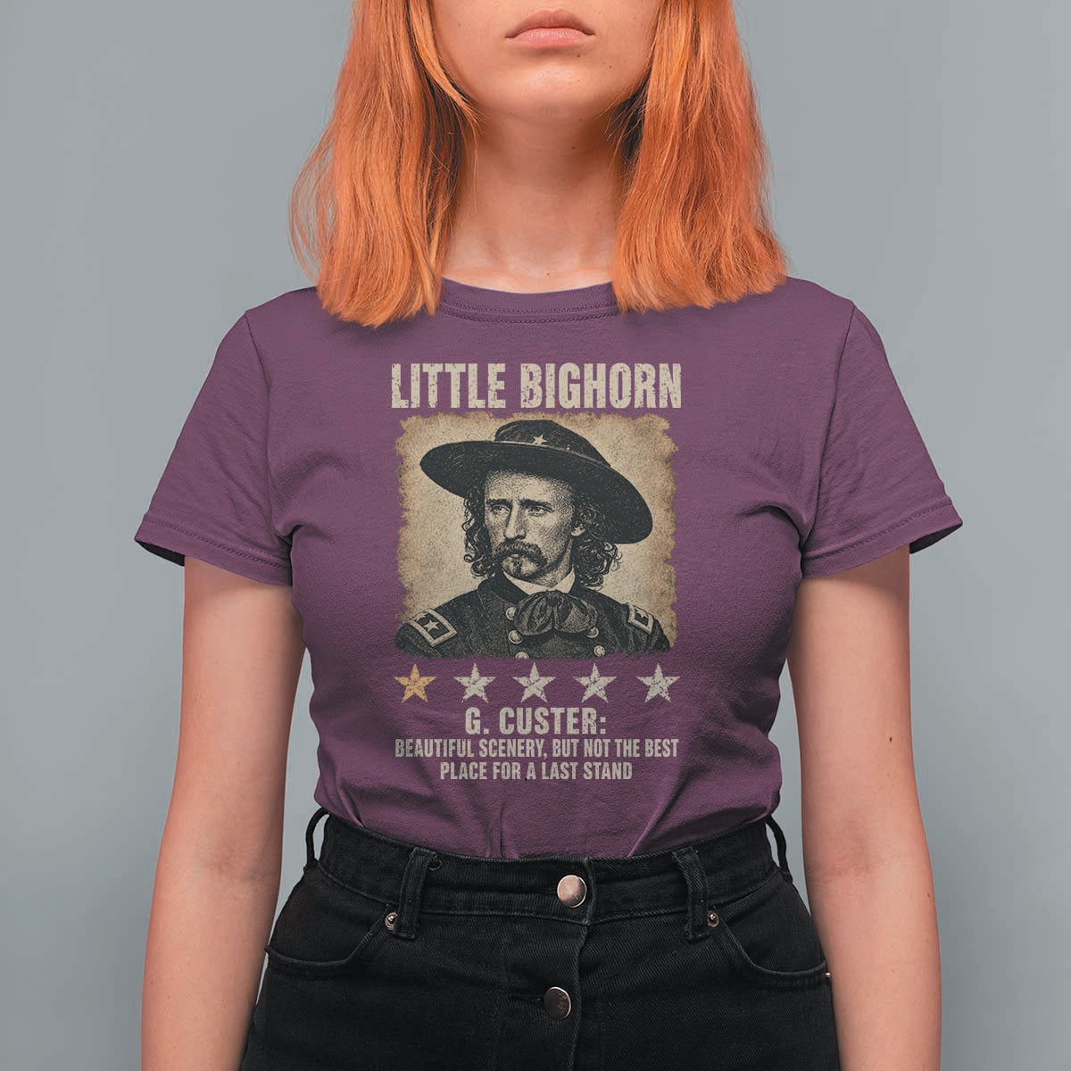 George Armstrong Custer Battle of the Little Bighorn T Shirt For Women Beautiful Scenery But Not The Best Place For A Last Stand