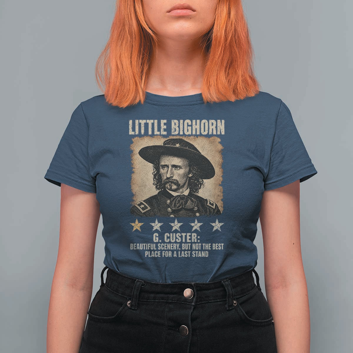 George Armstrong Custer Battle of the Little Bighorn T Shirt For Women Beautiful Scenery But Not The Best Place For A Last Stand