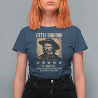 George Armstrong Custer Battle of the Little Bighorn T Shirt For Women Beautiful Scenery But Not The Best Place For A Last Stand
