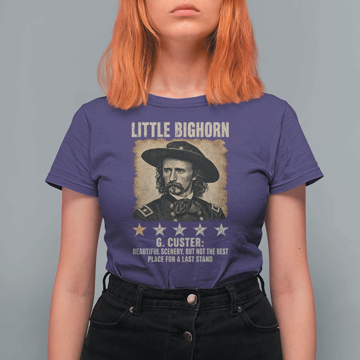 George Armstrong Custer Battle of the Little Bighorn T Shirt For Women Beautiful Scenery But Not The Best Place For A Last Stand