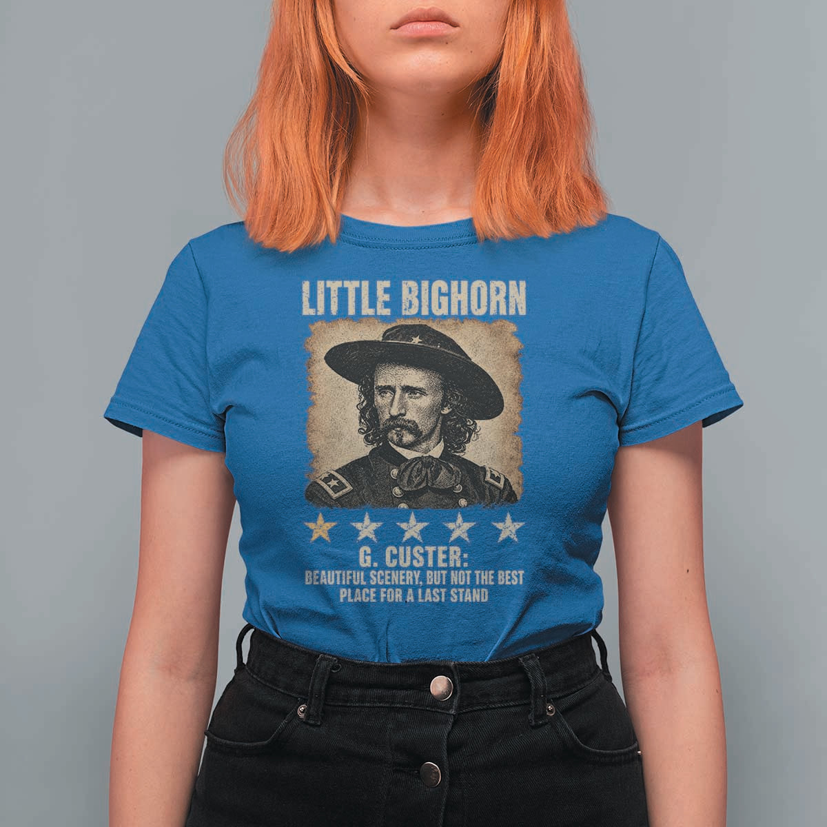 George Armstrong Custer Battle of the Little Bighorn T Shirt For Women Beautiful Scenery But Not The Best Place For A Last Stand