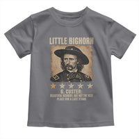 George Armstrong Custer Battle of the Little Bighorn Toddler T Shirt Beautiful Scenery But Not The Best Place For A Last Stand