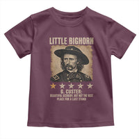 George Armstrong Custer Battle of the Little Bighorn Toddler T Shirt Beautiful Scenery But Not The Best Place For A Last Stand