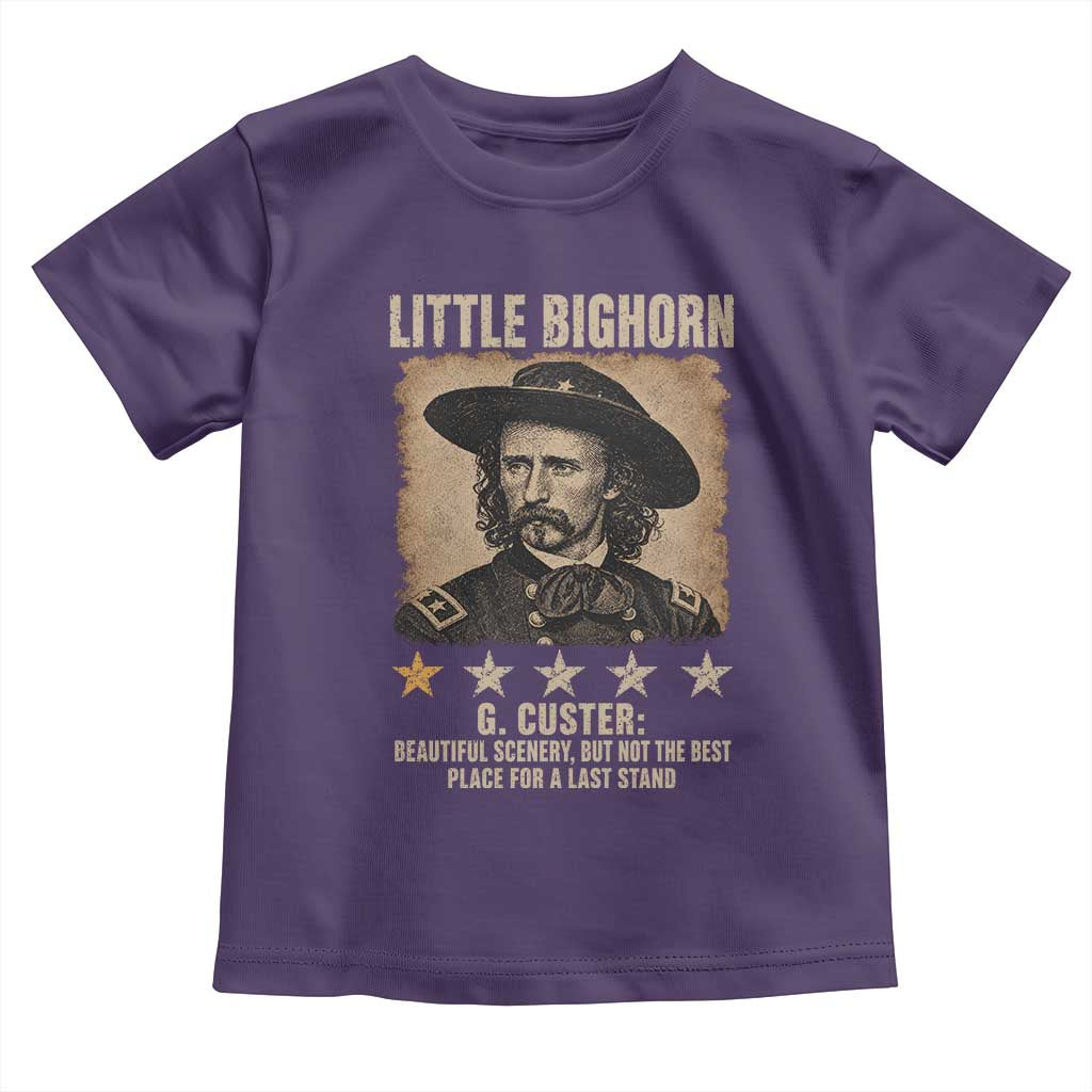 George Armstrong Custer Battle of the Little Bighorn Toddler T Shirt Beautiful Scenery But Not The Best Place For A Last Stand