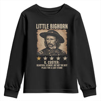 George Armstrong Custer Battle of the Little Bighorn Youth Sweatshirt Beautiful Scenery But Not The Best Place For A Last Stand