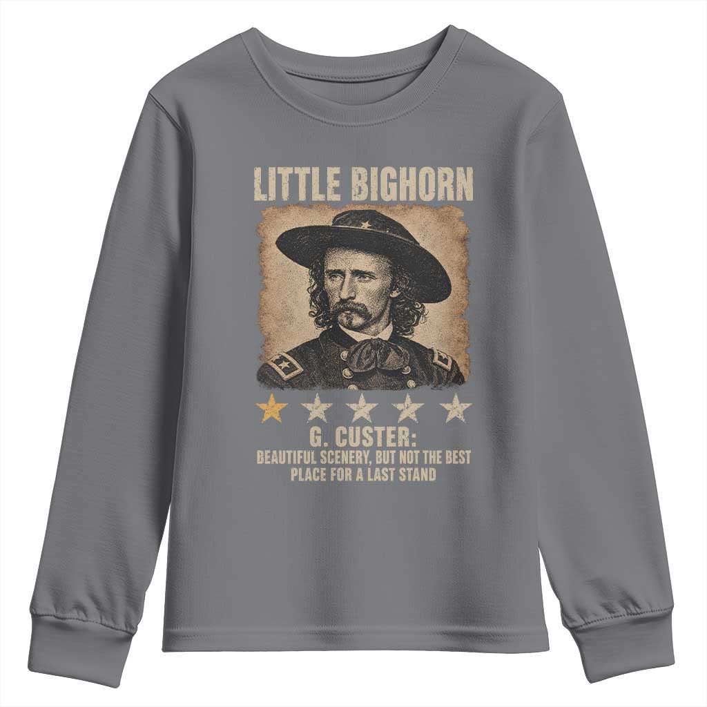George Armstrong Custer Battle of the Little Bighorn Youth Sweatshirt Beautiful Scenery But Not The Best Place For A Last Stand