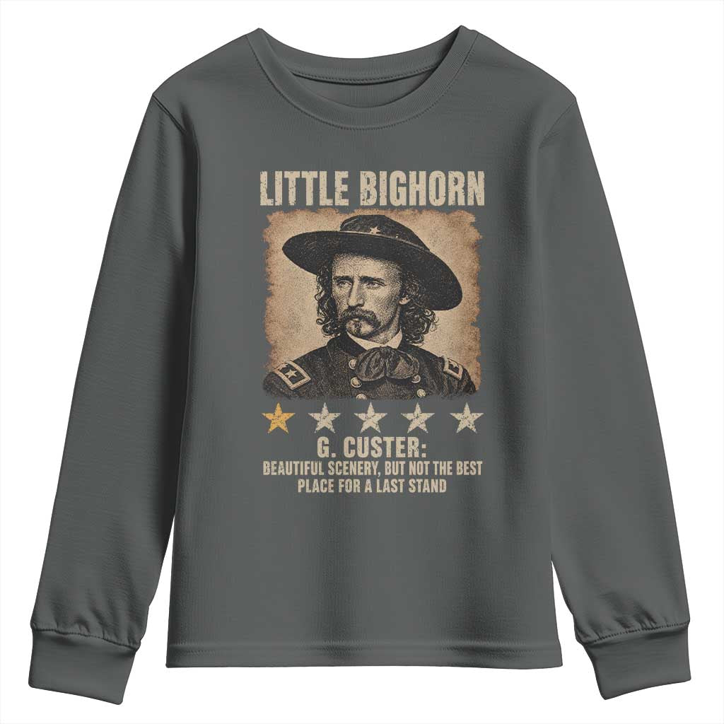 George Armstrong Custer Battle of the Little Bighorn Youth Sweatshirt Beautiful Scenery But Not The Best Place For A Last Stand