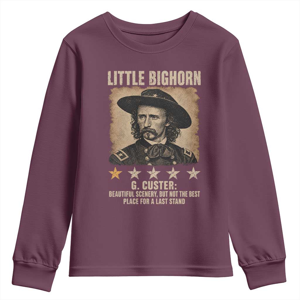 George Armstrong Custer Battle of the Little Bighorn Youth Sweatshirt Beautiful Scenery But Not The Best Place For A Last Stand