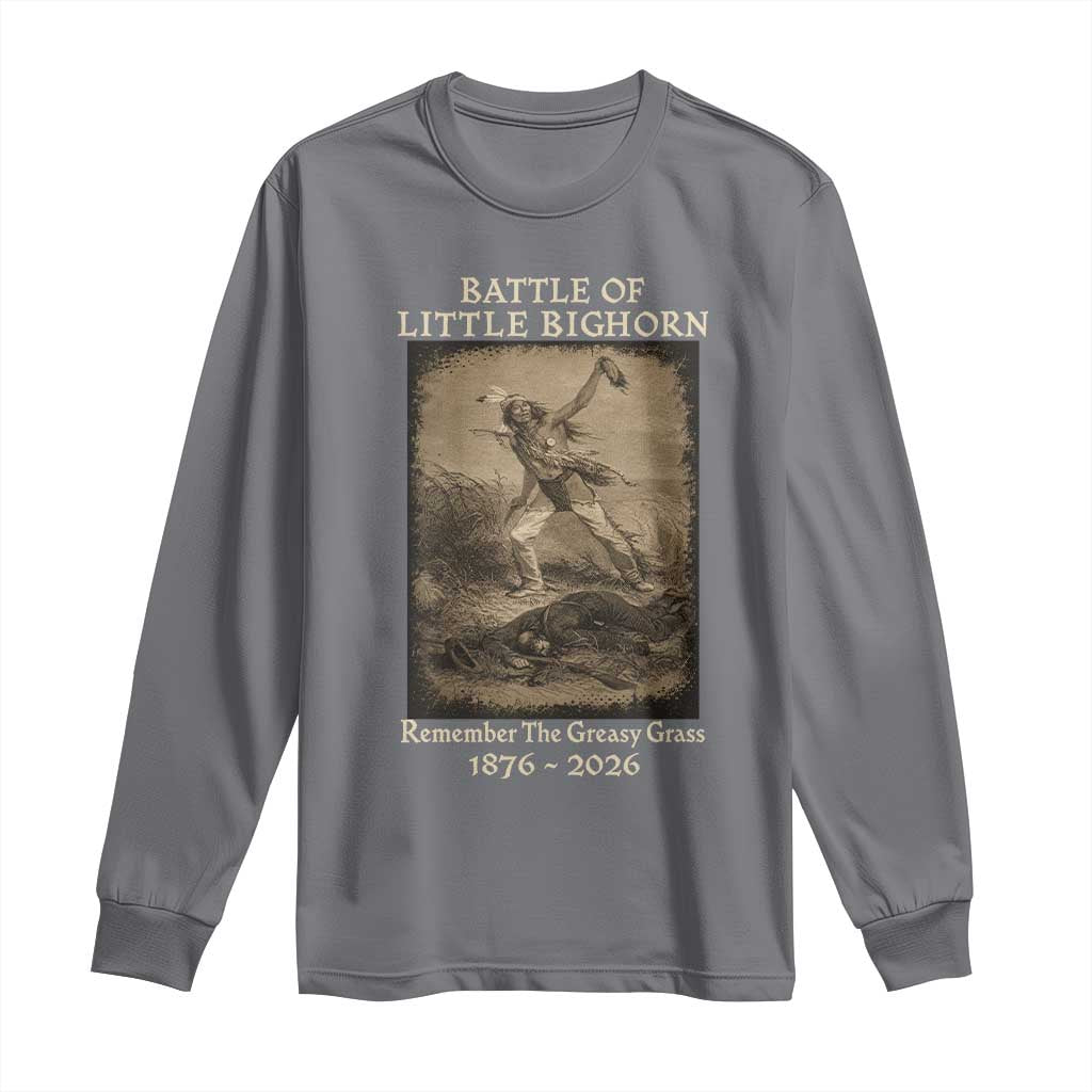 Battle of Little Bighorn 150 Year Anniversary 1876 2026 Long Sleeve Shirt Remember The Greasy Grass Native American