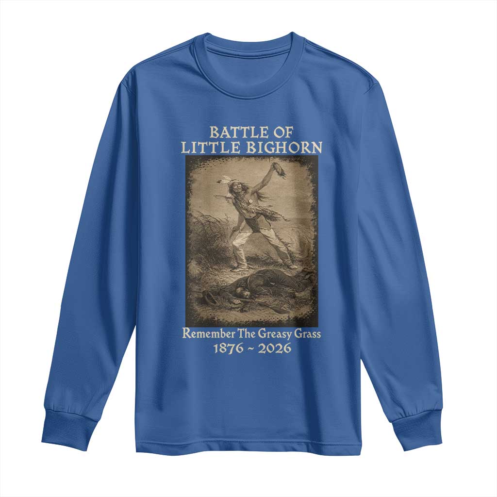 Battle of Little Bighorn 150 Year Anniversary 1876 2026 Long Sleeve Shirt Remember The Greasy Grass Native American