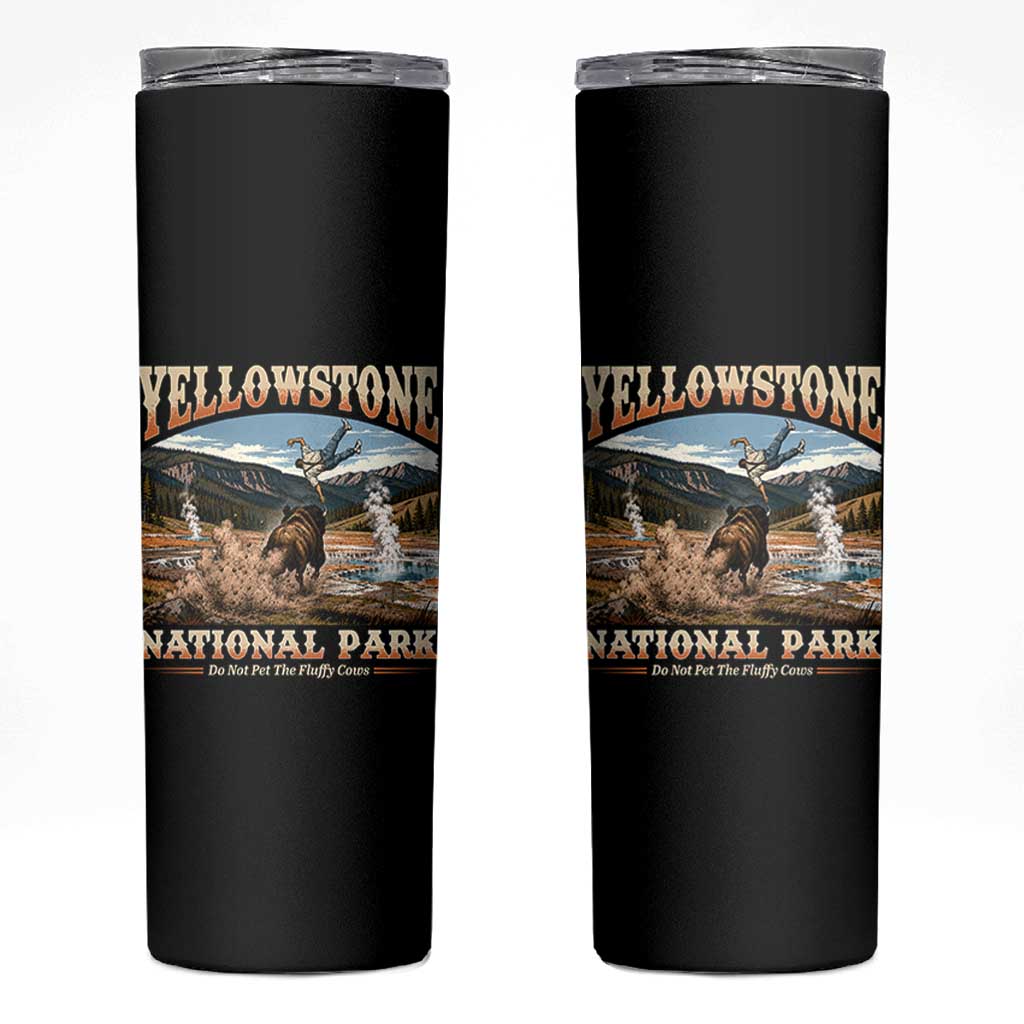 Yellowstone National Park Do Not Pet The Fluffy Cows Skinny Tumbler