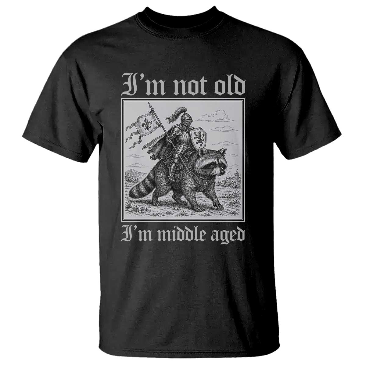 I Am Not Old I Am Middle Aged T Shirt Medieval Knight Riding Raccoon Funny Ren Faire
