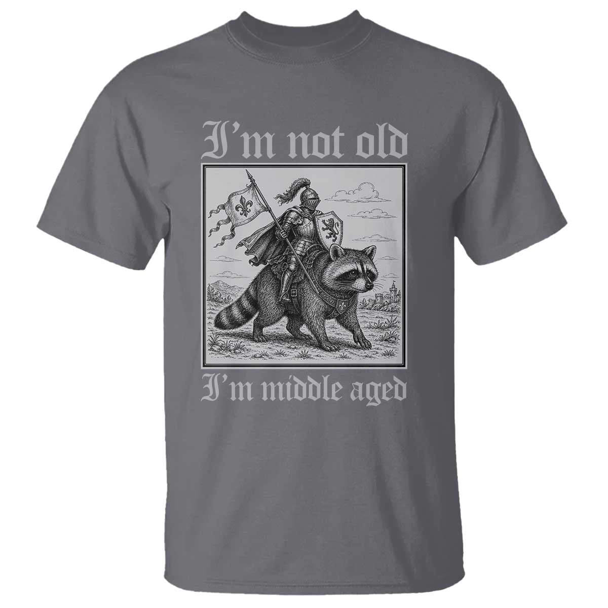I Am Not Old I Am Middle Aged T Shirt Medieval Knight Riding Raccoon Funny Ren Faire