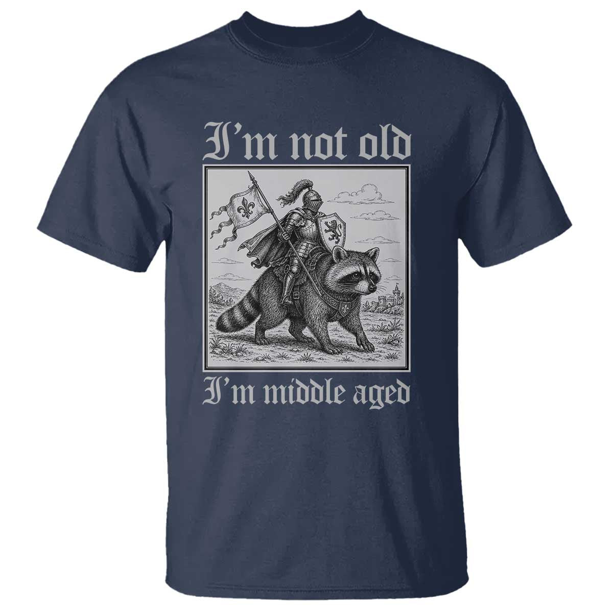 I Am Not Old I Am Middle Aged T Shirt Medieval Knight Riding Raccoon Funny Ren Faire