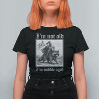 I Am Not Old I Am Middle Aged T Shirt For Women Medieval Knight Riding Raccoon Funny Ren Faire