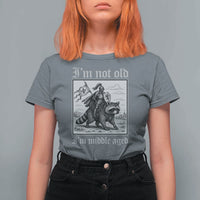 I Am Not Old I Am Middle Aged T Shirt For Women Medieval Knight Riding Raccoon Funny Ren Faire